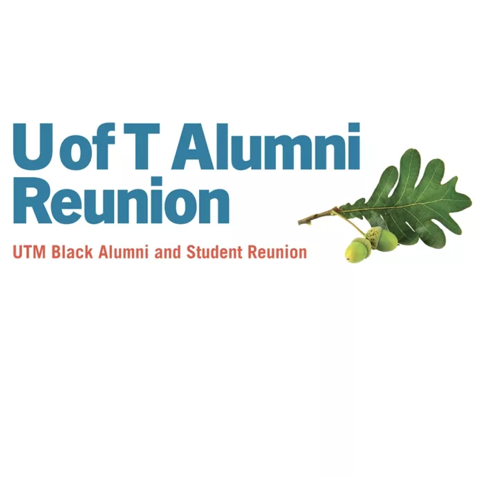Visual with leaf. Text says 'U of T Alumni Reunion - UTM Black Alumni and Student Reunion