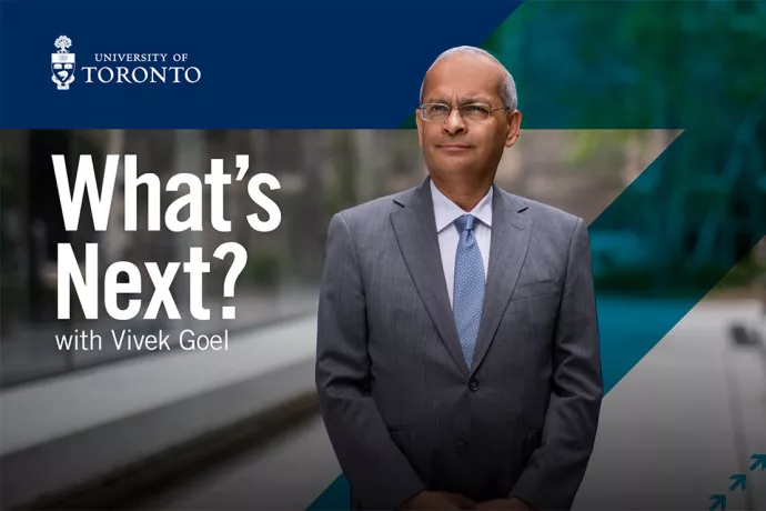  University of Toronto, What's Next? With Vivek Goel